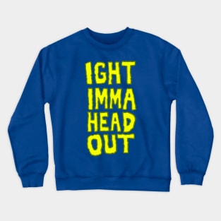 Ight Imma Head Out Meme Crewneck Sweatshirt